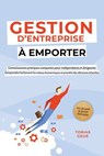 Gestion d'Entreprise à emporter – Connaissances pratiques compactes pour indépendants et dirigeants : Comprendre facilement les enjeux économiques et prendre des décisions éclairées – incl. glossaire - Tobias Geuß - 9783757625825
