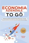 Economia Aziendale to Go – Conoscenze pratiche compatte per liberi professionisti e manager: Comprendere facilmente le dinamiche economiche e prendere decisioni consapevoli – incl. glossario di econom - Tobias Geuß - 9783757625832