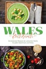 Wales Kochbuch: Die leckersten Rezepte der walisischen Küche für jeden Geschmack und Anlass - inkl. Brotrezepten, Suppen, Dips & Desserts - Seren Neubauer - 9783757626167