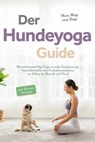 Der Hundeyoga Guide - Mein Weg zum Dogi: Mit achtsamem Dog Yoga zu mehr Entspannung, Impulskontrolle und Frustrationstoleranz im Alltag für Mensch und Hund - inkl. Partnerübungen - Julia Everwien - 9783757626426