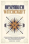 Hexenbuch: WITCHCRAFT - Mit der Kraft der Hexenmagie zur Selbstheilung: Rituale, Kristallmagie, magische Rezepte, Techniken und Übungen für mehr Achtsamkeit, Selbstliebe und Wohlstand im eigenen Leben - Sabrina Suhne - 9783757626518