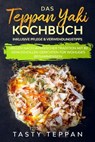 Das Teppan Yaki Kochbuch: Grillen nach japanischer Tradition mit 80 genussvollen Gerichten für wohliges Beisammensein - Inklusive Pflege & Verwendungstipps - Tasty Teppan - 9783757626891