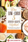 Das Low-Carb 5 Zutaten-Rezepte Kochbuch: Mit 80 Rezepten unter 15 Minuten zum Vorkochen und Mitnehmen - Inklusive Wochenplaner, Smoothie- und Nachtischrezepte - Low Carbster - 9783757627072