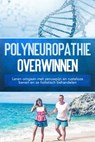 Polyneuropathie overwinnen: Leren omgaan met zenuwpijn en rusteloze benen en ze holistisch behandelen - Katharina Neustedt - 9783757630683