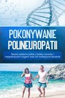 Pokonywanie polineuropatii: Nauka radzenia sobie z bólem nerwów i niespokojnymi nogami oraz ich holistyczne leczenie - Katharina Neustedt - 9783757630690