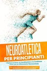 Neuroatletica per Principianti: Migliora la Forza, la Coordinazione e la Condizione Fisica con un Allenamento Neurocentrato – Incluso un Piano d'Azione di 10 Settimane e un Programma di Riscaldamento - Phillip Roden - 9783757630799