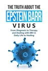 The Truth About the Epstein-Barr Virus: From Diagnosis to Therapy and Dealing with EBV in Daily Life to Healing - Anna-Lena Tesche - 9783757631048
