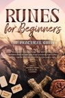 Runes for Beginners – The Practical Guide: How to Easily Understand the Mythology and Symbolism of the Ancient Characters and Apply Them Step by Step in Your Daily Life – Including Instructions for Ru - Sophia Waldeck - 9783757631178