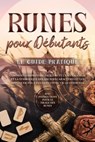 Runes pour Débutants – Le Guide Pratique : Comment Comprendre Facilement la Mythologie et la Symbolique des Anciens Caractères et les Appliquer Pas à Pas dans Votre Vie Quotidienne – Avec Instructions - Sophia Waldeck - 9783757631185