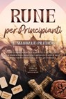 Rune per Principianti – Il Manuale Pratico: Come Comprendere Facilmente la Mitologia e la Simbologia degli Antichi Segni e Applicarli Passo Dopo Passo nella Vita Quotidiana – Con Guida al Lancio delle - Sophia Waldeck - 9783757631192