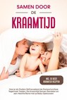 Samen door de Kraamtijd: Hoe je als Ouders Zelfverzekerd de Postpartumfase Tegemoet Treden, De Kraamtijd Samen Genieten en een Hechte Band met je Baby Opbouwen – Inclusief de Beste Kraamtijd Recepten - Helena Weber - 9783757632045