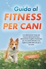Guida al fitness per cani: Con allenamento mirato dei muscoli, allenamento fisico, allenamento di agilità e fisioterapia per una salute ottimale e una migliore qualità della vita per il tuo cane - inc - Jens Kortlang - 9783757632151