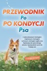 Przewodnik po kondycji psa: Z ukierunkowanym treningiem mięśniowym, treningiem ruchowym, treningiem agility oraz fizjoterapią dla optymalnego zdrowia i lepszej jakości życia dla Twojego psa - w tym pl - Jens Kortlang - 9783757632199