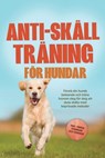 Anti-skäll träning för hundar: Förstå din hunds beteende och träna honom steg för steg att sluta skälla med beprövade metoder – inklusive många övningar och tekniker. - Joshua Pastorek - 9783757632243