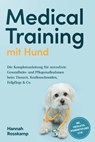 Medical Training mit Hund: Die Komplettanleitung für stressfreie Gesundheits- und Pflegemaßnahmen beim Tierarzt, Krallenschneiden, Fellpflege & Co. - inkl. Checklisten, Gesundheitsplaner u.v.m. - Hannah Rosskamp - 9783757632434