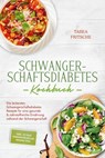 Schwangerschaftsdiabetes Kochbuch: Die leckersten Schwangerschaftsdiabetes Rezepte für eine gesunde & nährstoffreiche Ernährung während der Schwangerschaft - inkl. 30 Tage Ernährungsplan, Shakes uvm. - Tabea Fritsche - 9783757632908