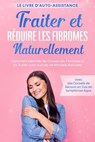 Traiter et Réduire les Fibromes Naturellement – Le Livre d'Auto-assistance : Comment Identifier les Causes des Fibromes et les Traiter avec Succès de Manière Naturelle – avec des Conseils de Secours e - Elisabeth Cornelsen - 9783757637682