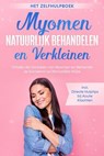 Myomen Natuurlijk Behandelen en Verkleinen – Het Zelfhulpboek: Ontdek de Oorzaken van Myomen en Behandel ze Succesvol op Natuurlijke Wijze – Inclusief Directe Hulptips bij Acute Klachten - Elisabeth Cornelsen - 9783757637729