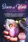 Uovo di Yoni: Come risvegliare la forza primordiale della tua femminilità, aumentare la libido e migliorare la vitalità – Incluso piano di allenamento per il pavimento pelvico di 10 settimane e guida - Nina Grapengeter - 9783757637767