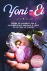 Yoni-Ei: Ontdek de oerkracht van je vrouwelijkheid, verhoog je libido en versterk je vitaliteit – Inclusief 10-weeks bekkenbodemtrainingsplan en Yoni Yoga-gids - Nina Grapengeter - 9783757637798