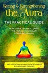 Seeing and Strengthening the Aura – The Practical Guide: How to Perceive and Cleanse the 7 Aura Layers to Gain Power and Healing – Includes Meditations, Visualization Techniques & Clairvoyance Exercis - Ana Devi - 9783757637958