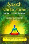 Se och stärka auran – Praktisk handbok: Hur du uppfattar och renar de 7 auralagren för att få kraft och läkning – Inklusive meditationer, visualiseringstekniker och övningar i klärvoajans - Ana Devi - 9783757637996