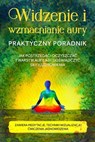 Widzenie i wzmacnianie aury – Praktyczny poradnik: Jak postrzegać i oczyszczać 7 warstw aury, aby doświadczyć siły i uzdrowienia – Zawiera medytacje, techniki wizualizacji i ćwiczenia jasnowidzenia - Ana Devi - 9783757638016