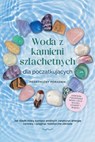 Woda z kamieni szlachetnych dla początkujących – Praktyczny poradnik: Jak dzięki mocy kamieni wodnych zwiększyć energię życiową i osiągnąć holistyczne zdrowie | zawiera: tworzenie wody leczniczej, cza - Lorena Bachmann - 9783757638153