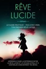Rêve Lucide : Le Guide Pratique – Pas à Pas vers ton Premier Rêve Lucide | Apprends à faire la différence entre le rêve lucide et le voyage astral et à contrôler consciemment tes rêves - Lorina Blumenberg - 9783757638177
