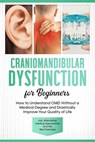 Craniomandibular Dysfunction for Beginners: How to Understand CMD Without a Medical Degree and Drastically Improve Your Quality of Life – Including Alternative Healing Approaches and the Best Exercise - Christian Prawitz - 9783757638306