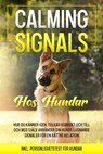Calming Signals hos hundar: Hur du känner igen, tolkar korrekt och till och med själv använder din hunds lugnande signaler för en bättre relation | inkl. personlighetstest för hundar - Anna-Lena Rittberg - 9783757639068