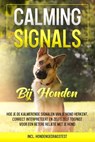 Calming Signals bij honden: Hoe je de kalmerende signalen van je hond herkent, correct interpreteert en zelfs zelf toepast voor een betere relatie met je hond | incl. hondengedragstest - Anna-Lena Rittberg - 9783757639075
