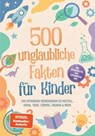 500 unglaubliche Fakten für Kinder: Das spannende Wissensbuch zu Weltall, Dinos, Tiere, Körper, Technik & mehr – inkl. Mitmachseiten, Quiz, Experimenten uvm. - Lorena Schönfeld - 9783757640309
