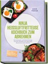 Ninja Heißluftfritteuse Kochbuch zum Abnehmen: Die leckersten und abwechslungsreichsten Rezepte zum gesunden Abnehmen ohne Verzicht - inkl. 30-Tage-Plan, Protein-Frühstück, Bowls, Dips uvm. - Enna Franke - 9783757643843