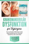 Kraniomandibulär Dysfunktion för Nybörjare: Hur du Förstår CMD Även Utan Läkarutbildning och Drastiskt Förbättrar din Livskvalitet – Inklusive Alternativa Läkningsmetoder och de Bästa Övningarna - Christian Prawitz - 9783757655716