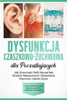Dysfunkcja Czaszkowo-Żuchwowa dla Początkujących: Jak Zrozumieć CMD Nawet Bez Studiów Medycznych i Radykalnie Poprawić Jakość Życia – w Tym Alternatywne Metody Leczenia i Najlepsze Ćwiczenia Ask ChatG - Christian Prawitz - 9783757655730