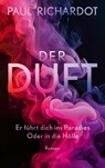 Der Duft. Er führt dich ins Paradies. Oder in die Hölle - Paul Richardot - 9783757701352