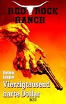 Red Rock Ranch 06: Vierzigtausend harte Dollar - Dietmar Kuegler - 9783757949358