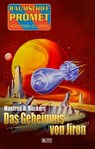 Raumschiff Promet - Von Stern zu Stern 44: Das Geheimnis von Jiron - Manfred H. Rückert - 9783757956837