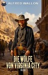 Die Wölfe von Virginia City - Alfred Wallon - 9783757997236