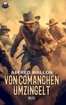 Von Comanchen umzingelt - Alfred Wallon - 9783757997243