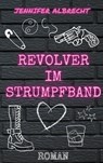 Revolver im Strumpfband - Jennifer Albrecht - 9783758301902