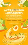 Zuckerfreie Ernährung: Süßes Ade! Gesund genießen - 14 Tage Zuckerfrei-Challenge für mehr Vitalität und Wohlbefinden (Guide: Zuckerfreie Ernährungstipps & zuckerfreie Rezepte für eine gesunde Ernährun - HOMEMADE LOVING'S - 9783758400605