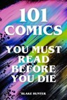 101 Comics You Must Read Before You Die - Blake Hunter - 9783758407840