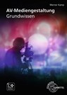 AV-Mediengestaltung. Grundwissen - Werner Kamp - 9783758532429