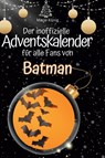 Der inoffizielle Adventskalender für alle Fans von Batman - Marie König - 9783759107824