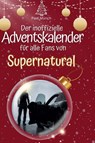 Der inoffizielle Adventskalender für alle Fans von Supernatural - Paul Münch - 9783759108470