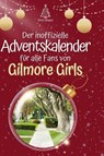 Der inoffizielle Adventskalender für alle Fans von Gilmore Girls - Emil Maier - 9783759108708