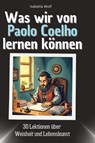 Was wir von Paolo Coelho lernen können - Isabella Wolf - 9783759117847