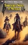 Tödliches Spiel in Mexiko (Tom Parker No. 02) - Alfred Wallon - 9783759201898